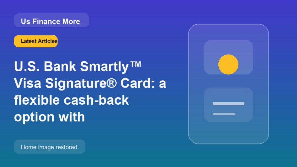 U.S. Bank Smartly™ Visa Signature® Card: a flexible cash-back option with balance-based boosts