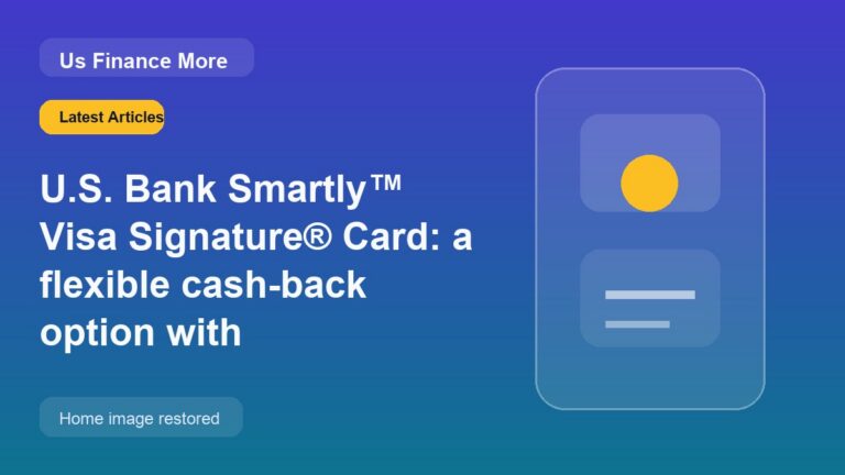U.S. Bank Smartly™ Visa Signature® Card: a flexible cash-back option with balance-based boosts