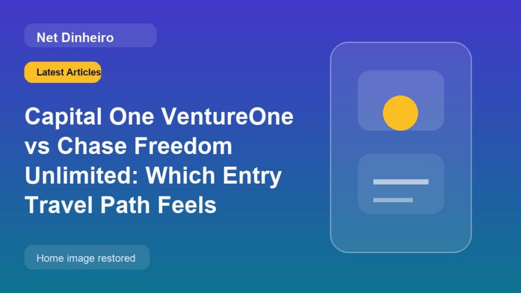 Capital One VentureOne vs Chase Freedom Unlimited: Which Entry Travel Path Feels Better?