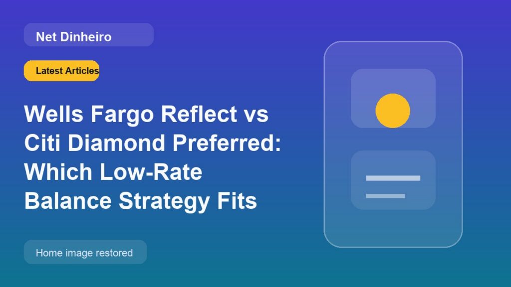 Wells Fargo Reflect vs Citi Diamond Preferred: Which Low-Rate Balance Strategy Fits Better?