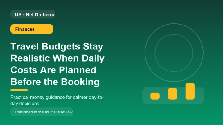 Travel Budgets Stay Realistic When Daily Costs Are Planned Before the Booking