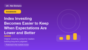 Index Investing Becomes Easier to Keep When Expectations Are Lower and Better