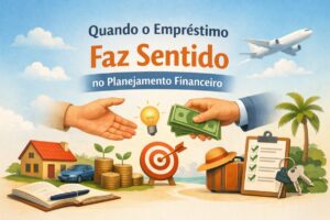Quando o empréstimo faz sentido no planejamento financeiro